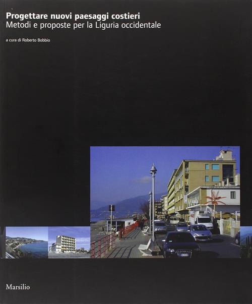 Progettare Nuovi Paesaggi Costieri. Metodi E Proposte Per La Liguria …
