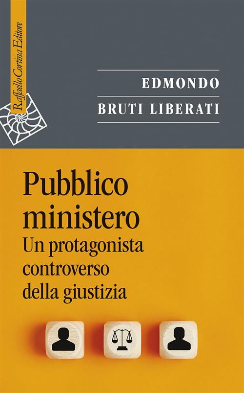 Pubblico Ministero. Un Protagonista Controverso Della Giustizia