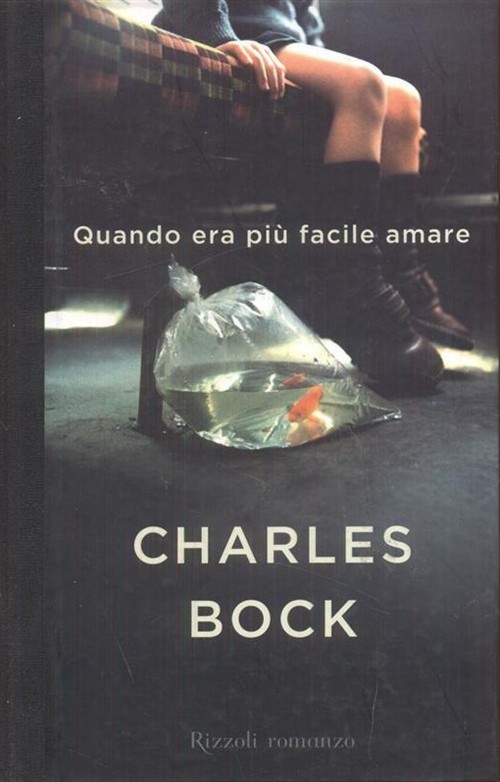 Quando Era Piu Facile Amare Charles Bock Rizzoli 2011