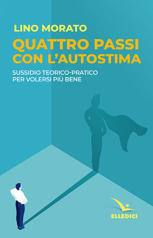 Quattro Passi Con L'autostima. Sussidio Teorico-Pratico Per Volersi Piu Bene …