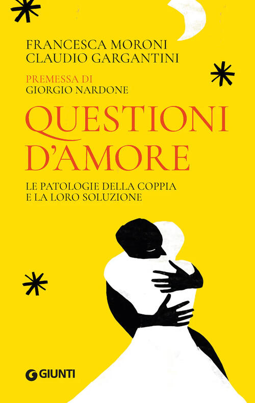 Questioni D'amore. Le Patologie Della Coppia E La Loro Soluzione