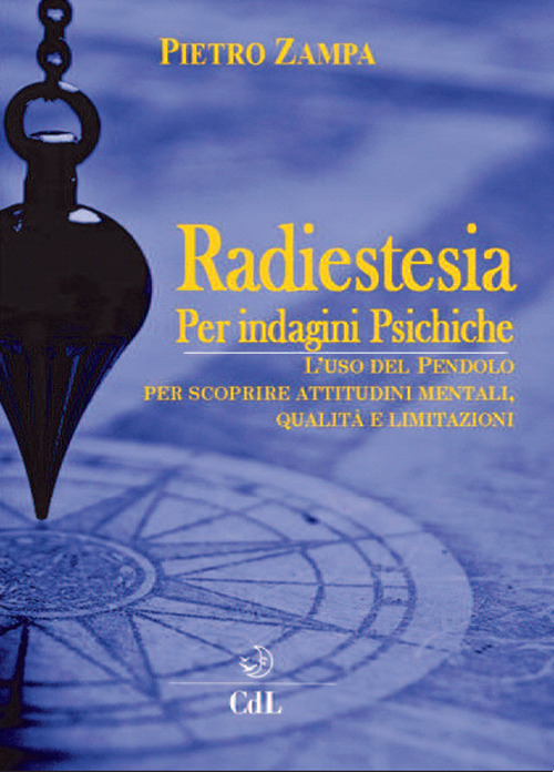 Radiestesia Per Indagini Psichiche. L'uso Del Pendolo Per Scoprire Attitudini …