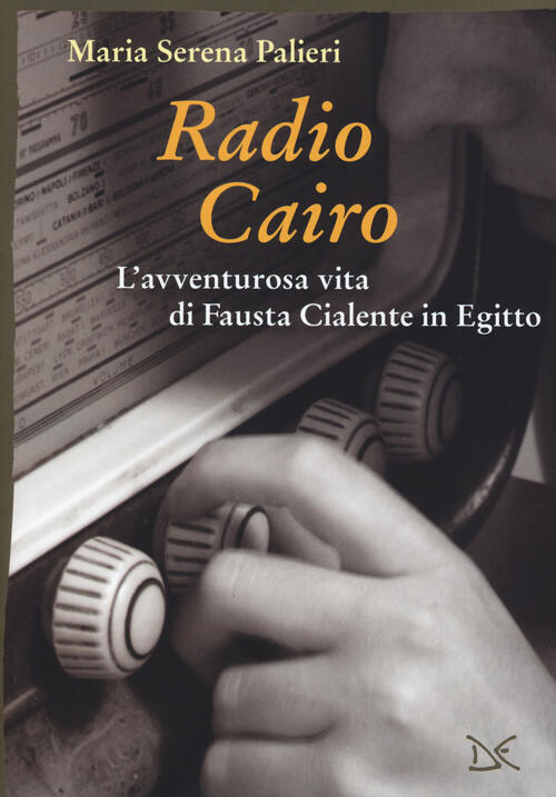 Radio Cairo. L'avventurosa Vita Di Fausta Cialente In Egitto Maria …