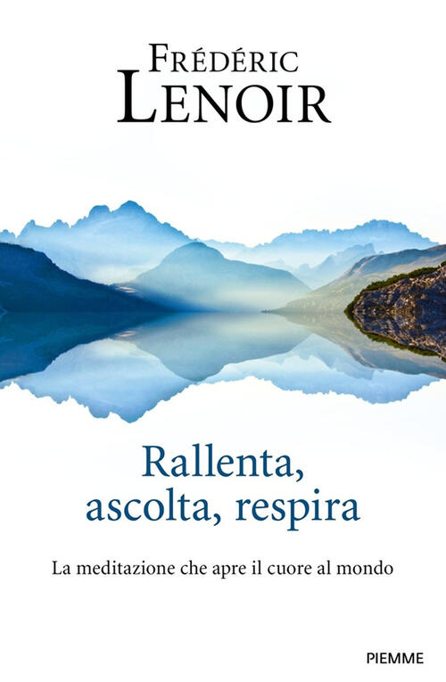 Rallenta, Ascolta, Respira. La Meditazione Che Apre Il Cuore Al …