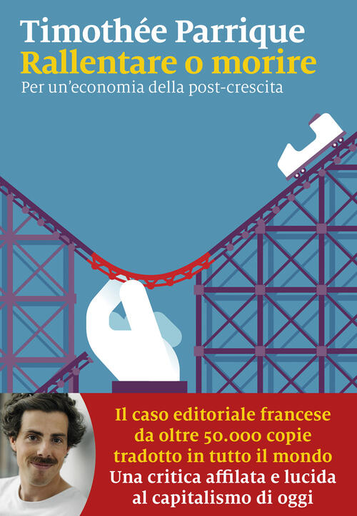 Rallentare O Morire. Per Un’Economia Della Post-Crescita Timothee Parrique Mar