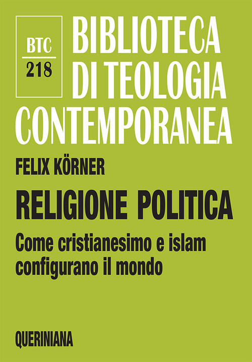 Religione Politica. Come Cristianesimo E Islam Configurano Il Mondo Felix …