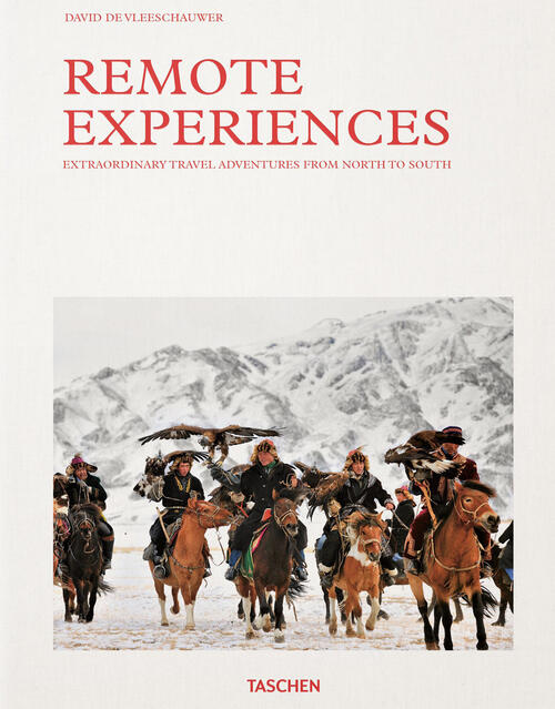 Remote Experiences. Extraordinary Travel Adventures From North To South. Ediz. …