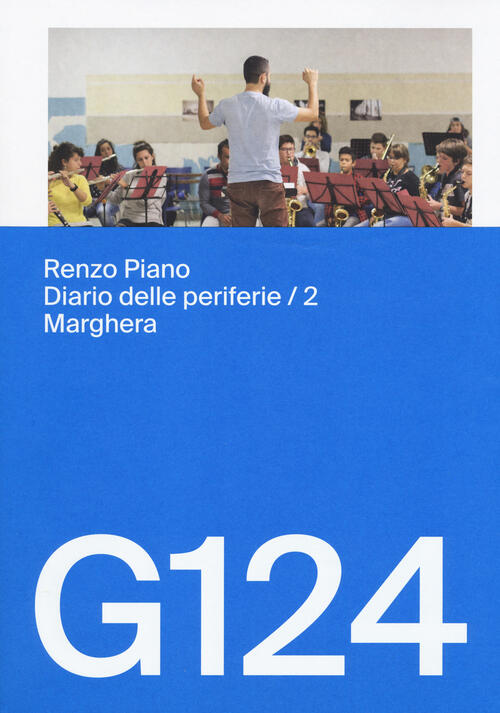 Renzo Piano, G124. Diario Delle Periferie. Vol. 2: Marghera. Carlo …