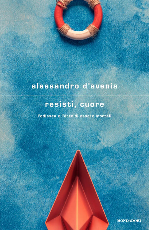 Resisti, Cuore. L'odissea E L'arte Di Essere Mortali Alessandro D'avenia …