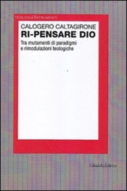 Ri-Pensare Dio. Tra Mutamenti Di Paradigmi E Rimodulazioni Teologiche