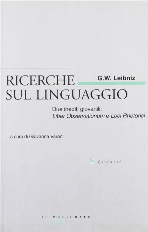 Ricerche Sul Linguaggio. Due Inediti Giovanili: Liber Observationum E Loci …