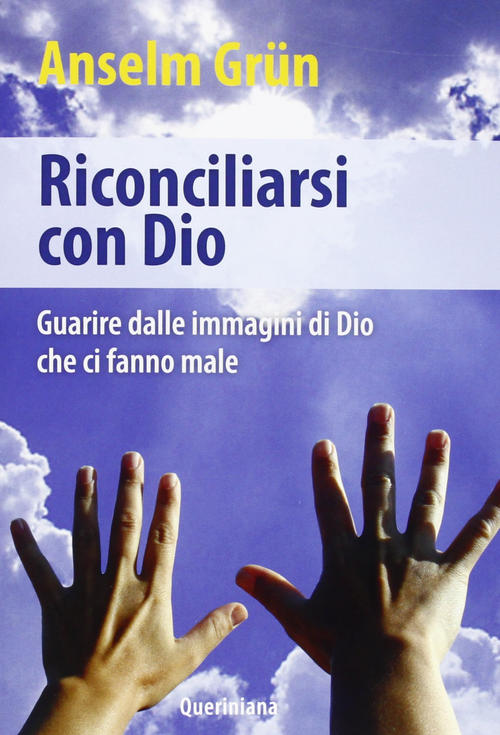 Riconciliarsi Con Dio. Guarire Dalle Immagini Di Dio Che Ci …