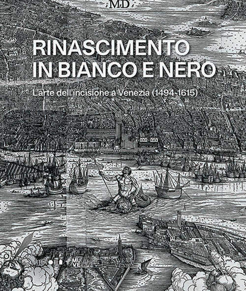 Rinascimento In Bianco E Nero. L’Arte Dell’Incisione A Venezia (1494-1615) …
