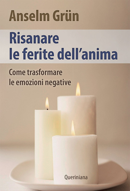 Risanare Le Ferite Interiori. Come Trasformare Le Emozioni Negative Anselm …