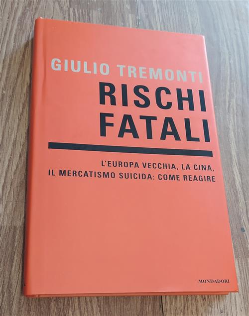 Rischi Fatali. L'europa Vecchia, La Cina, Il Mercatismo Suicida: Come …