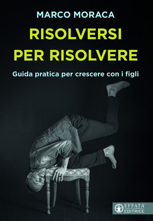 Risolversi Per Risolvere. Guida Pratica Per Crescere Con I Figli …