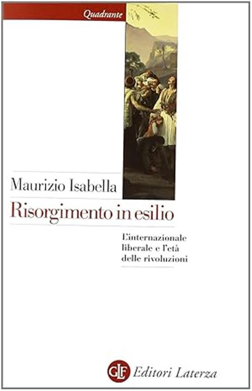 Risorgimento In Esilio. L'internazionale Liberale E L'eta Delle Rivoluzioni Ma