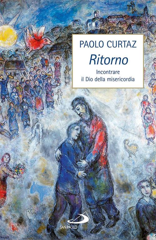 Ritorno. Incontrare Il Dio Della Misericordia