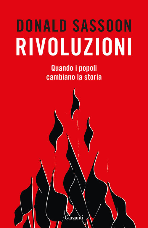 Rivoluzioni. Quando I Popoli Cambiano La Storia Donald Sassoon Garzanti …