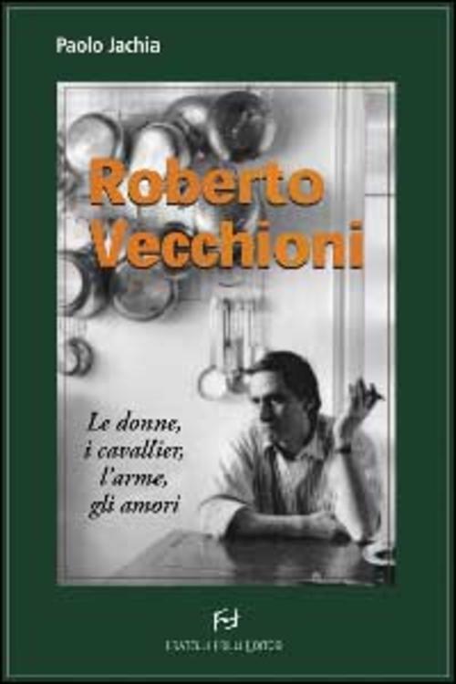 Roberto Vecchioni. Le Donne, I Cavallier, L'arme, Gli Amori