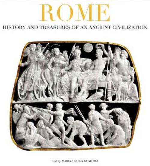 Rome. History And Treasures Of An Ancient Civilization