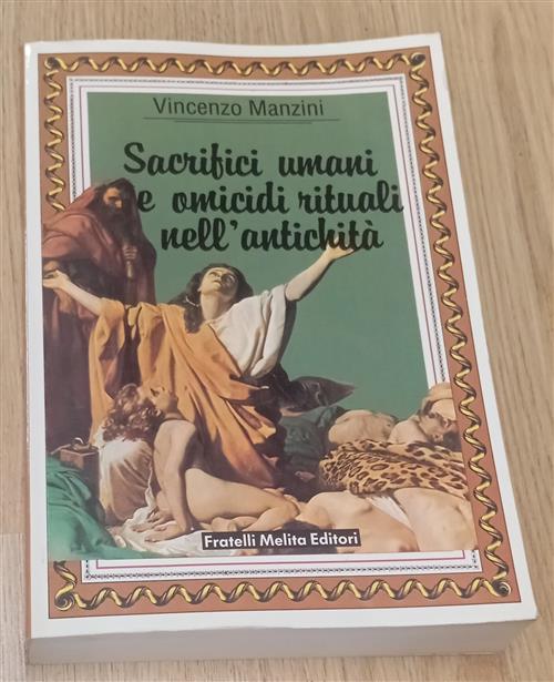 Sacrifici Umani E Omicidi Rituali Nell'antichità Vincenzo Manzini Fratelli Mel