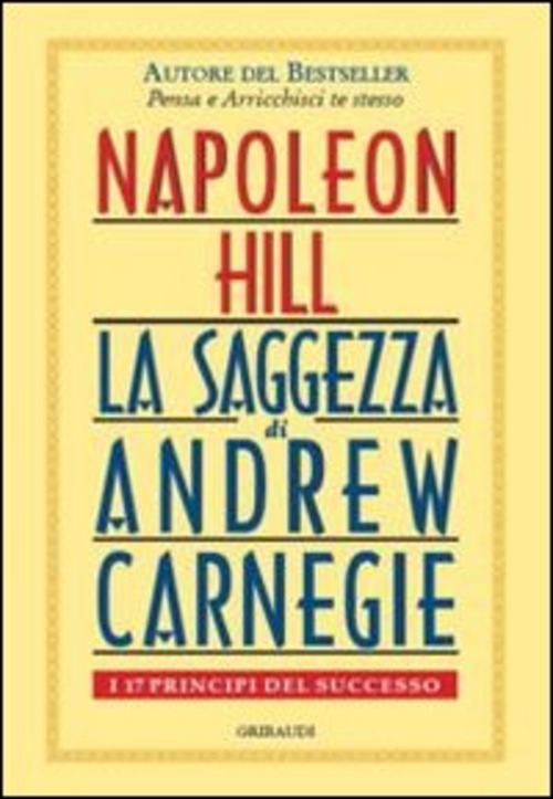 Saggezza Di Andrew Carnegie. I 17 Principi Del Successo