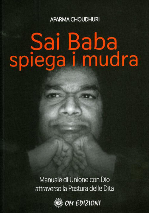 Sai Baba Spiega I Mudra. Manuale Di Unione Con Dio …