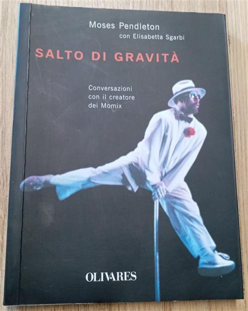 Salto Di Gravita. Conversazioni Con Il Creatore Dei Momix Moses …