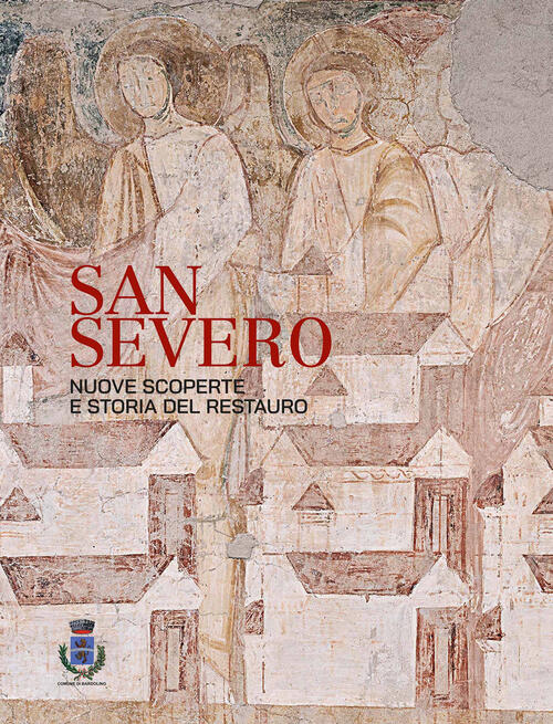 San Severo. Nuove Scoperte E Storia Del Restauro Scripta 2025