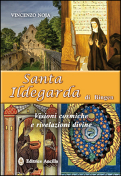 Santa Ildegarda Di Bingen. Visioni Cosmiche E Rivelazioni Divine Vincenzo …