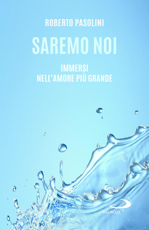 Saremo Noi. Immersi Nell'amore Piu Grande Roberto Pasolini San Paolo …