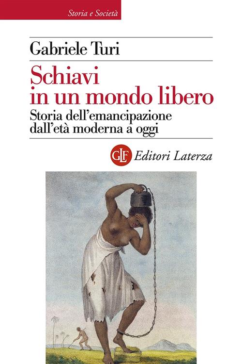 Schiavi In Un Mondo Libero. Storia Dell'emancipazione Dall'eta Moderna A …