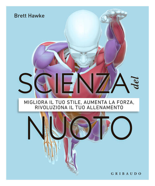 Scienza Del Nuoto. Migliora Il Tuo Stile, Aumenta La Forza, …