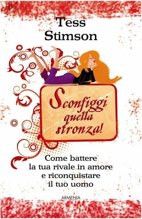 Sconfiggi Quella Stronza! Come Battere La Tua Rivale In Amore …