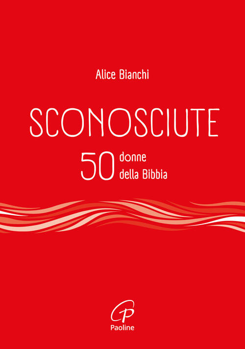 Sconosciute. 50 Donne Della Bibbia