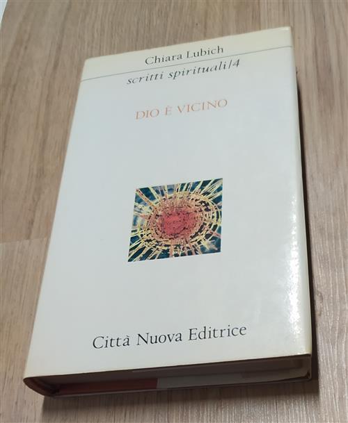 Scritti Spirituali. Vol. 4: Dio E Vicino.