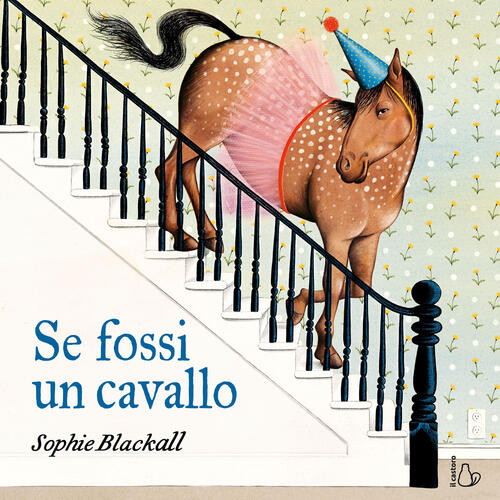 Se Fossi Un Cavallo Sophie Blackall Il Castoro 2025