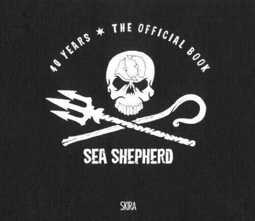 Sea Shepherd. 40 Years. The Official Book Emily Ligniti Skira …