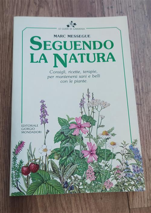 Seguendo La Natura. Consigli, Ricette, Terapie Per Mantenersi Sani E …