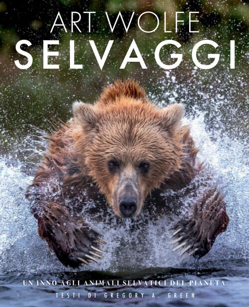 Selvaggi. Un Inno Agli Animali Selvatici Del Pianeta Gregory A. …