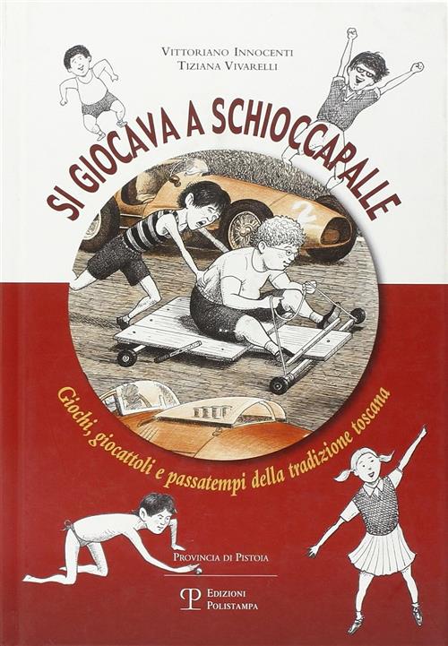 Si Giocava A Schioccapalle. Giochi, Giocattoli E Passatempi Della Tradizione …