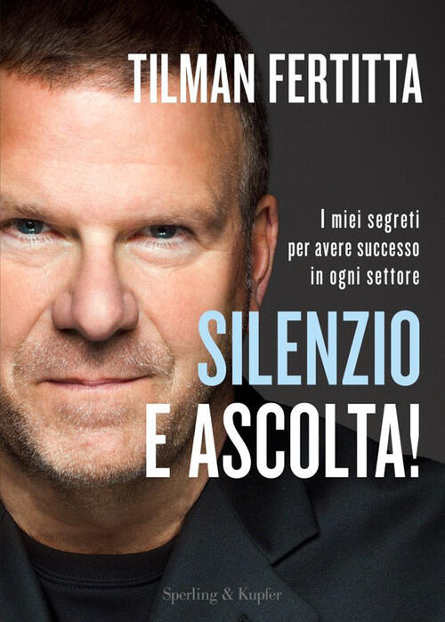 Silenzio E Ascolta! I Miei Segreti Per Avere Successo In …