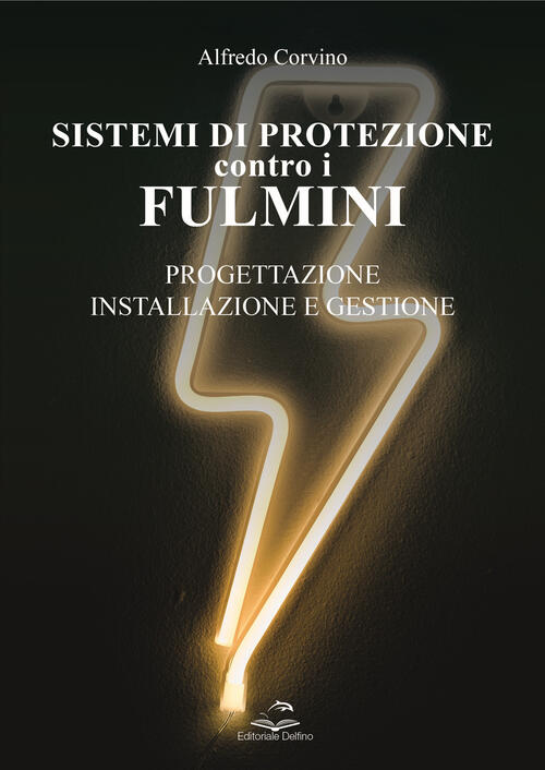 Sistemi Di Protezione Contro I Fulmini. Progettazione, Installazione E Gestione