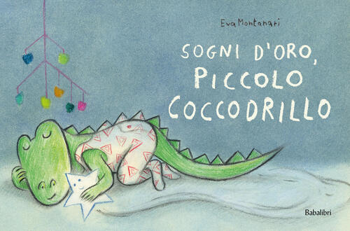 Sogni D'oro, Piccolo Coccodrillo Eva Montanari Babalibri 2025