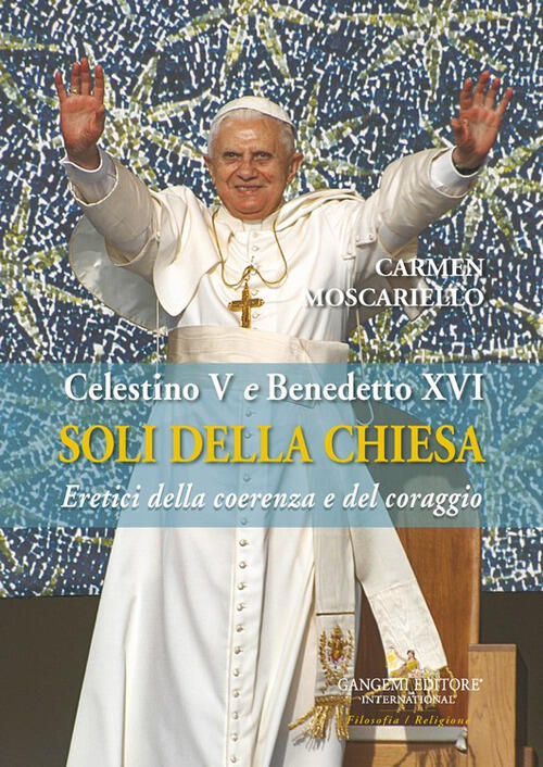 Soli Della Chiesa. Celestino V E Benedetto Xvi. Eretici Della …