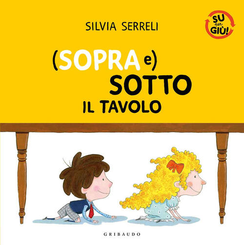 (Sopra E) Sotto Il Tavolo. Su Per Giu Silvia Serreli …