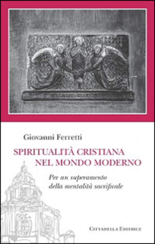 Spiritualita Cristiana Nel Mondo Moderno. Per Un Superamento Della Mentalita …