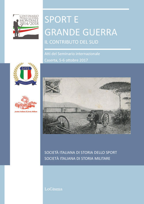 Sport E Grande Guerra. Il Contributo Del Sud. Atti Del …