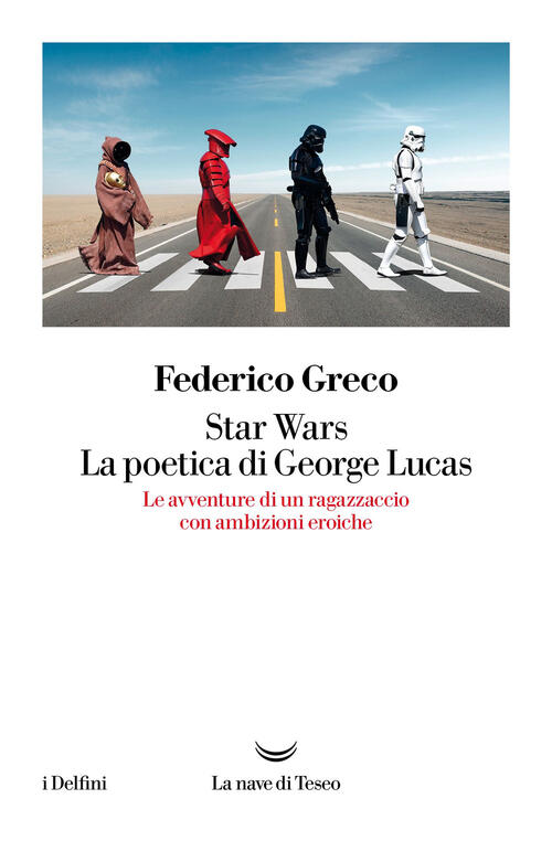 Star Wars. La Poetica Di George Lucas. Le Avventure Di …